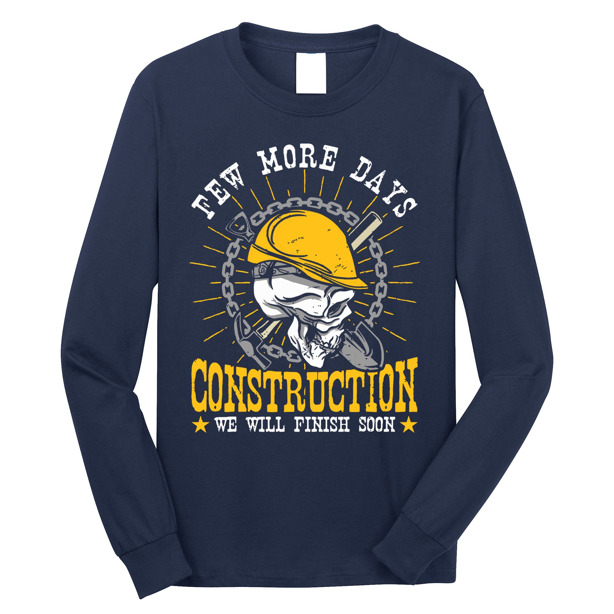 Construction Workers Few More Days Construction Long Sleeve Shirt