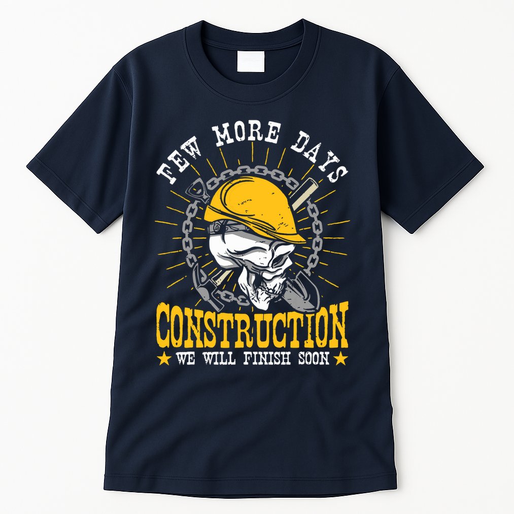 Construction Workers Few More Days Construction Tall T-Shirt