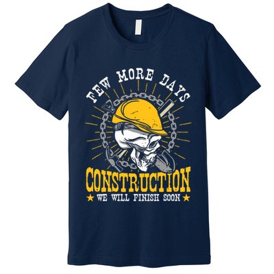Construction Workers Few More Days Construction Premium T-Shirt