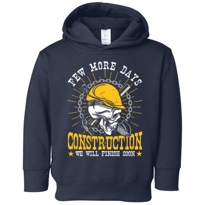 Construction Workers Few More Days Construction Toddler Hoodie