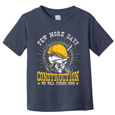 Construction Workers Few More Days Construction Toddler T-Shirt