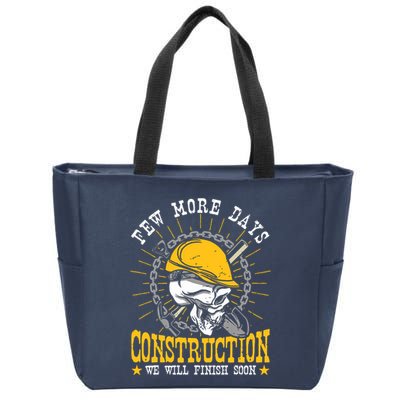Construction Workers Few More Days Construction Zip Tote Bag