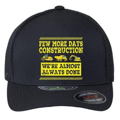 Construction Workers Few More Days Construction Company Flexfit Unipanel Trucker Cap