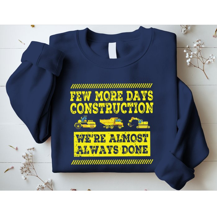 Construction Workers Few More Days Construction Company Sweatshirt