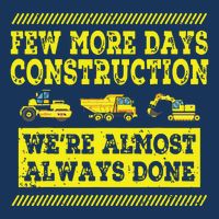 Construction Workers Few More Days Construction Company Sweatshirt