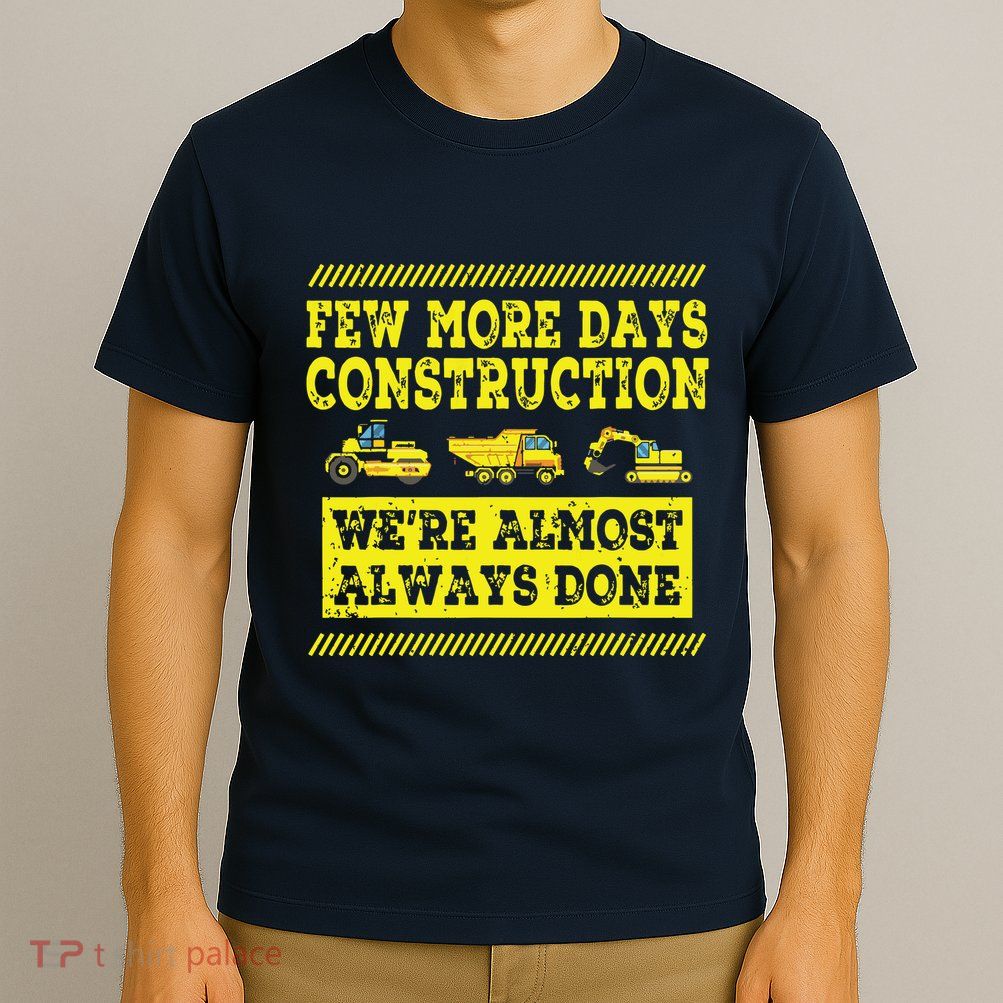 Construction Workers Few More Days Construction Company T-Shirt
