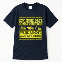Construction Workers Few More Days Construction Company Tall T-Shirt