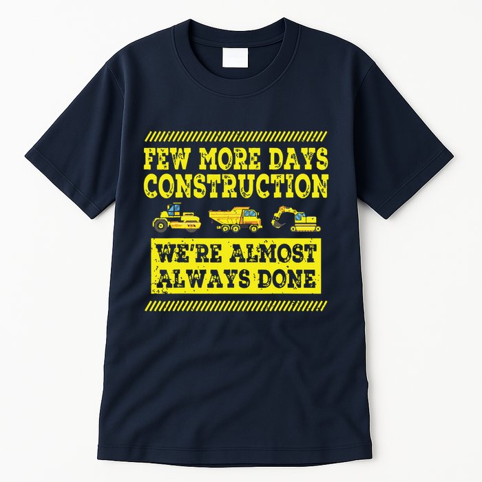 Construction Workers Few More Days Construction Company Tall T-Shirt