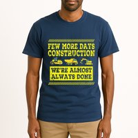 Construction Workers Few More Days Construction Company Tall T-Shirt