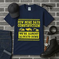 Construction Workers Few More Days Construction Company Tall T-Shirt
