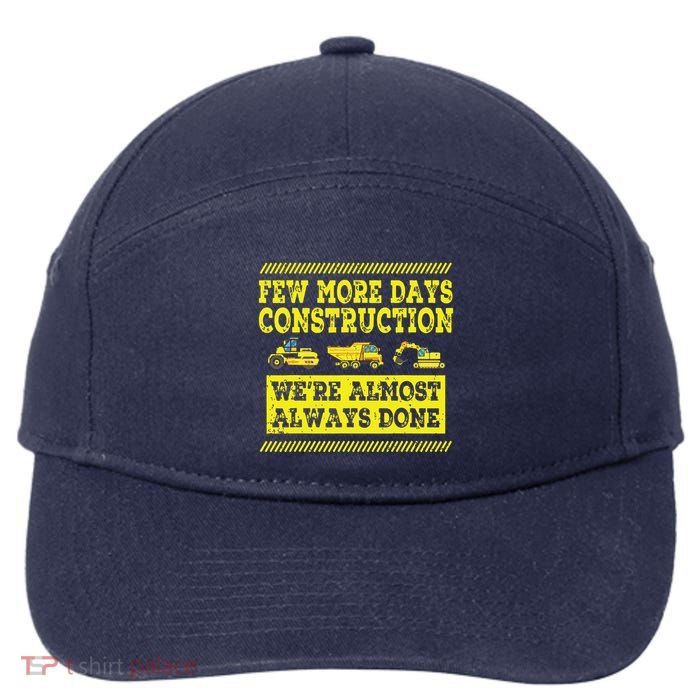 Construction Workers Few More Days Construction Company 7-Panel Snapback Hat