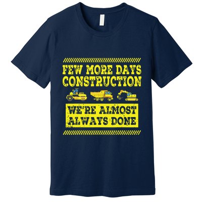 Construction Workers Few More Days Construction Company Premium T-Shirt