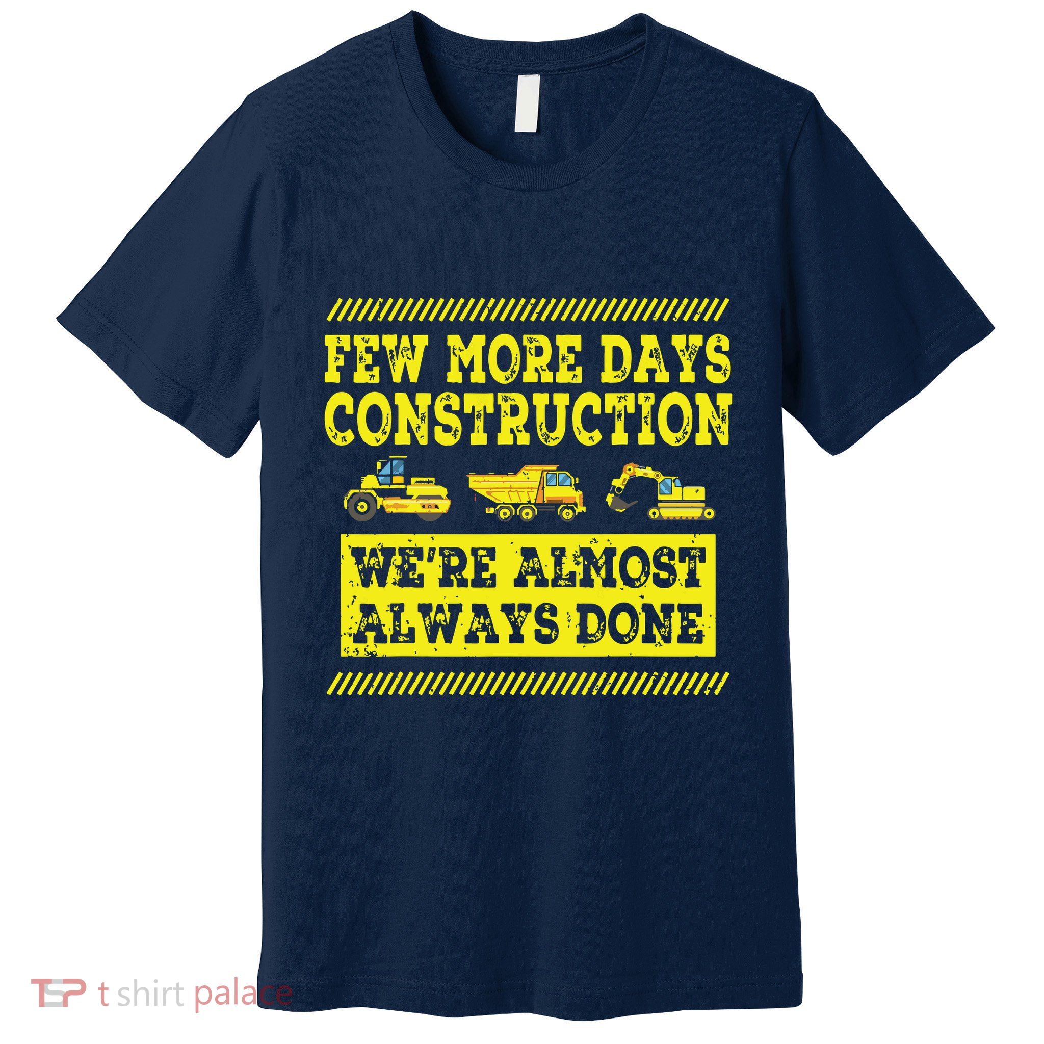 Construction Workers Few More Days Construction Company Premium T-Shirt
