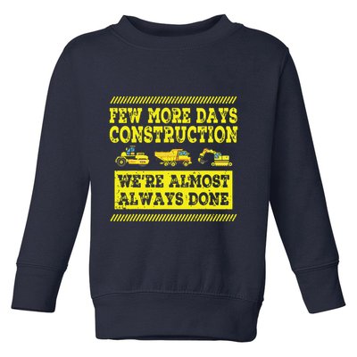 Construction Workers Few More Days Construction Company Toddler Sweatshirt