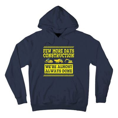 Construction Workers Few More Days Construction Company Tall Hoodie