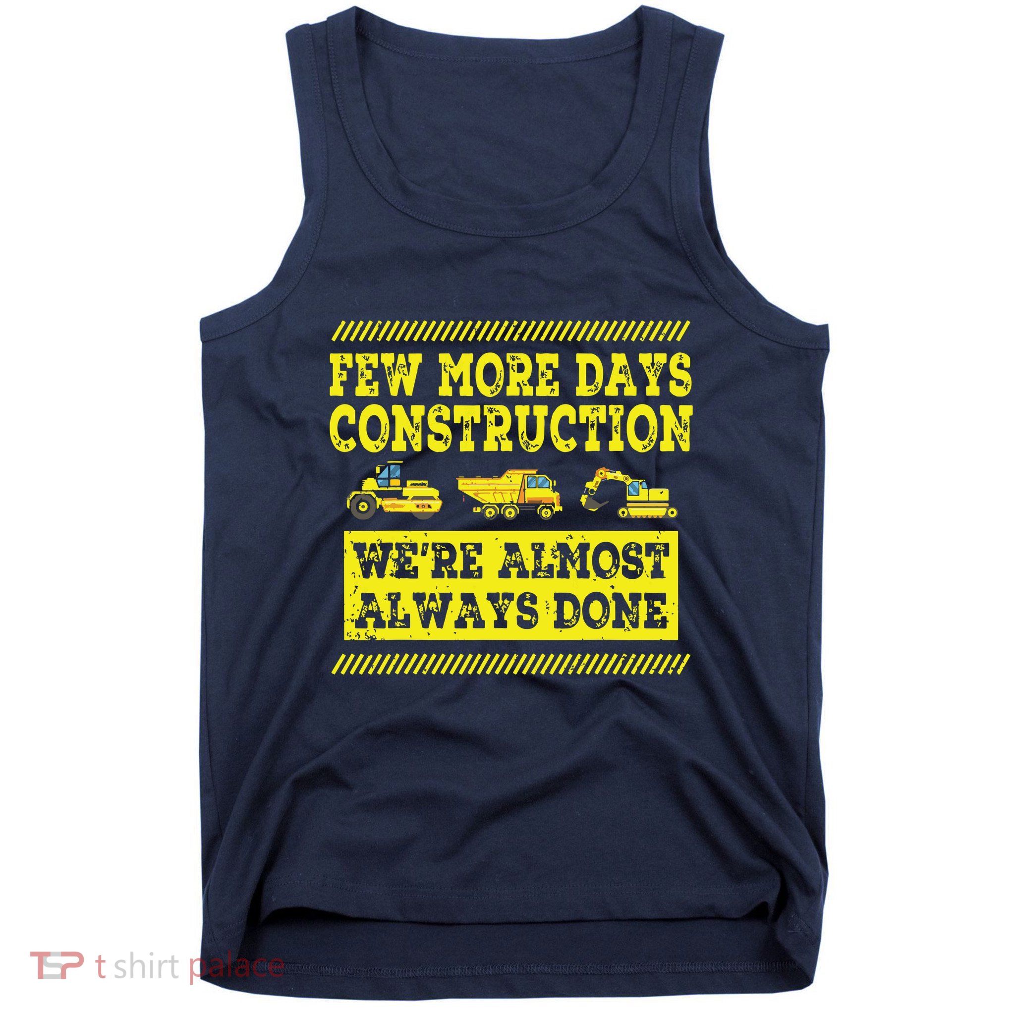 Construction Workers Few More Days Construction Company Tank Top