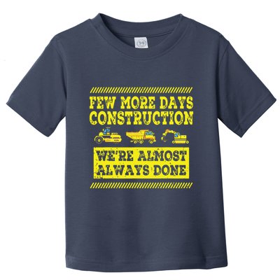 Construction Workers Few More Days Construction Company Toddler T-Shirt