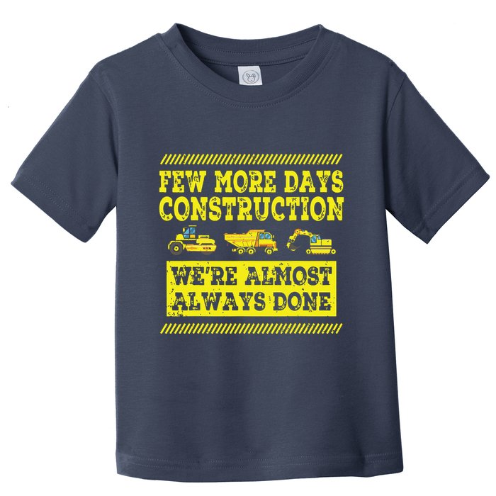 Construction Workers Few More Days Construction Company Toddler T-Shirt