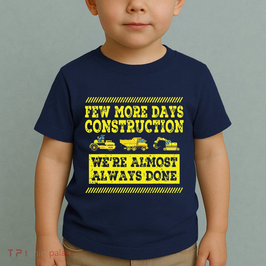 Construction Workers Few More Days Construction Company Toddler T-Shirt