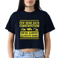 Construction Workers Few More Days Construction Company Women's Crop Top Tee