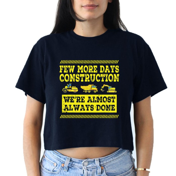 Construction Workers Few More Days Construction Company Women's Crop Top Tee