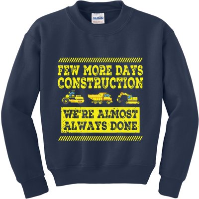 Construction Workers Few More Days Construction Company Kids Sweatshirt