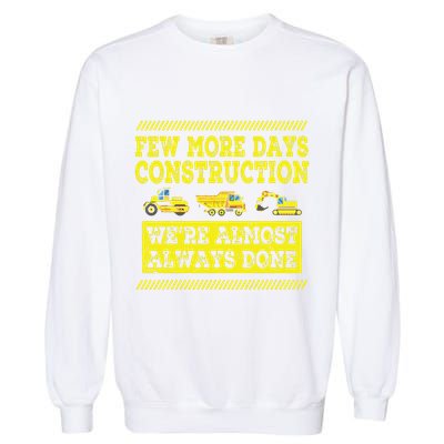 Construction Workers Few More Days Construction Company Garment-Dyed Sweatshirt