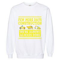 Construction Workers Few More Days Construction Company Garment-Dyed Sweatshirt