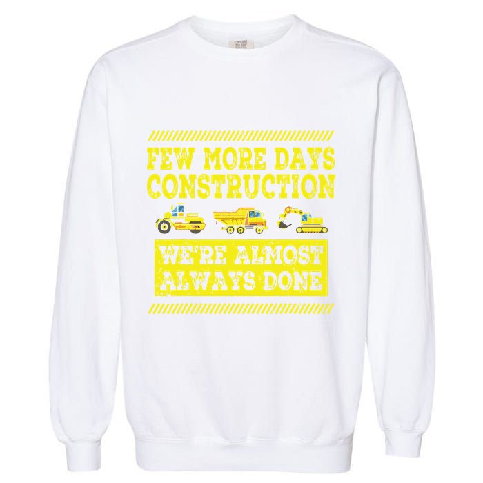 Construction Workers Few More Days Construction Company Garment-Dyed Sweatshirt