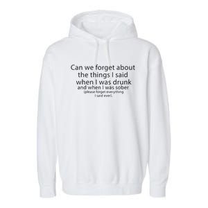 Can We Forget The Things I Said When I Was Drunk And When I Was Sober Garment-Dyed Fleece Hoodie