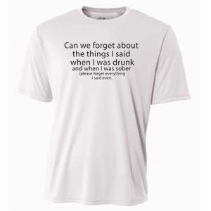 Can We Forget The Things I Said When I Was Drunk And When I Was Sober Cooling Performance Crew T-Shirt