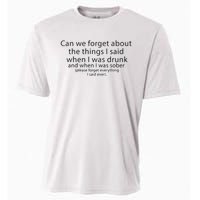 Can We Forget The Things I Said When I Was Drunk And When I Was Sober Cooling Performance Crew T-Shirt