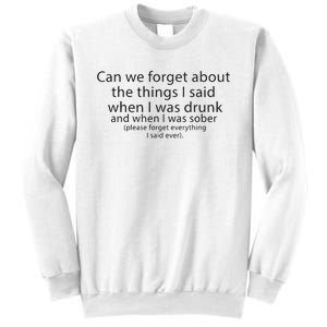 Can We Forget The Things I Said When I Was Drunk And When I Was Sober Sweatshirt