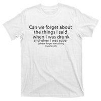 Can We Forget The Things I Said When I Was Drunk And When I Was Sober T-Shirt