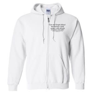 Can We Forget The Things I Said When I Was Drunk And When I Was Sober Full Zip Hoodie