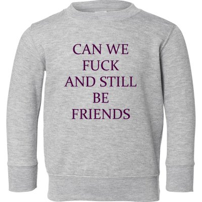 Can We Fuck Still Be Friends Funny Offensive Saying Quote Toddler Sweatshirt