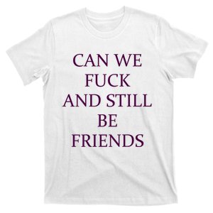 Can We Fuck Still Be Friends Funny Offensive Saying Quote T-Shirt