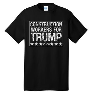 Construction Workers For Trump 2024 Tall T-Shirt