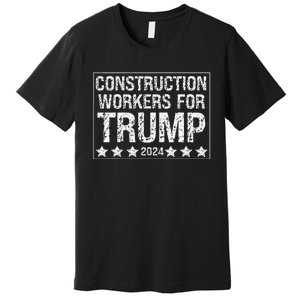 Construction Workers For Trump 2024 Premium T-Shirt