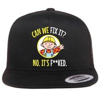 Can We Fix It? No ItS F**Ked Funny Repair Mechanic Tech Support Flat Bill Trucker Hat