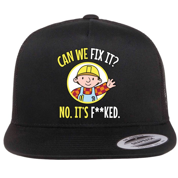 Can We Fix It? No ItS F**Ked Funny Repair Mechanic Tech Support Flat Bill Trucker Hat