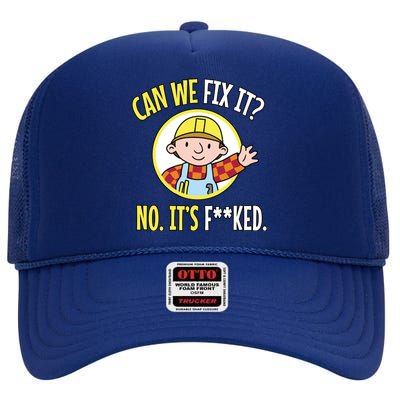 Can We Fix It? No ItS F**Ked Funny Repair Mechanic Tech Support High Crown Mesh Back Trucker Hat