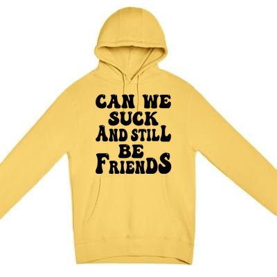 Can We Fuck Still Be Friends Funny Offensive Saying Quote Premium Pullover Hoodie