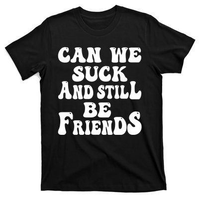 Can We Fuck Still Be Friends Funny Offensive Saying Quote T-Shirt