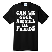 Can We Fuck Still Be Friends Funny Offensive Saying Quote Tall T-Shirt