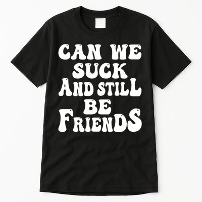 Can We Fuck Still Be Friends Funny Offensive Saying Quote Tall T-Shirt