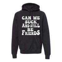 Can We Fuck Still Be Friends Funny Offensive Saying Quote Premium Hoodie