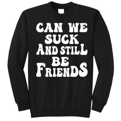 Can We Fuck Still Be Friends Funny Offensive Saying Quote Tall Sweatshirt