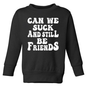 Can We Fuck Still Be Friends Funny Offensive Saying Quote Toddler Sweatshirt