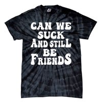 Can We Fuck Still Be Friends Funny Offensive Saying Quote Tie-Dye T-Shirt